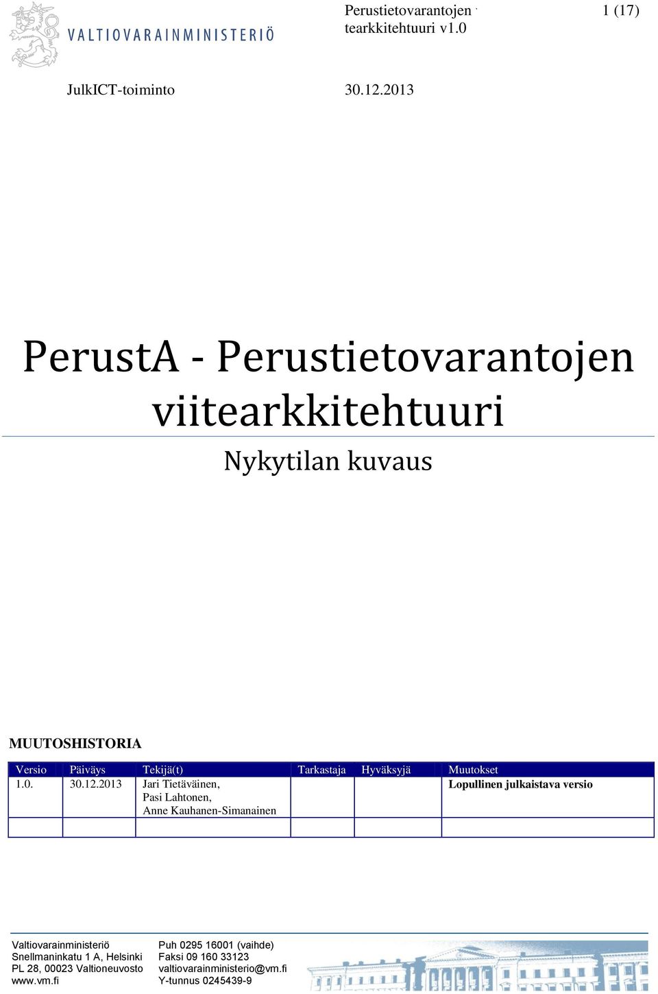 Nykytilan kuvaus MUUTOSHISTORIA Versio Päiväys Tekijä(t) Tarkastaja