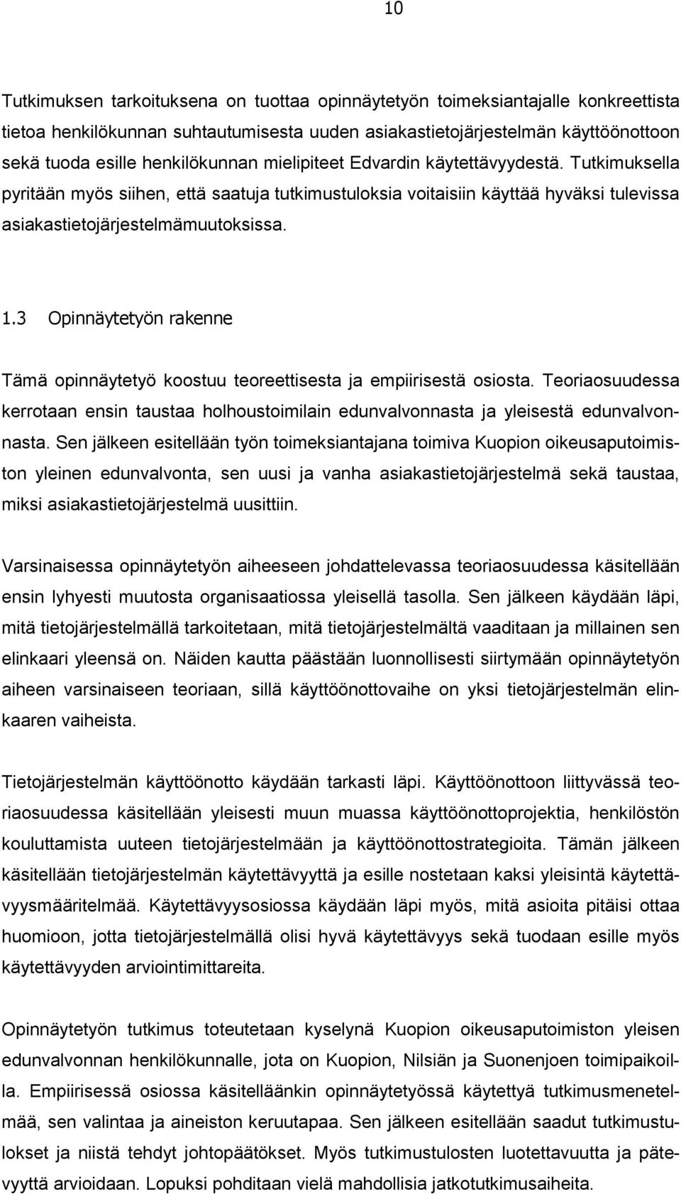 3 Opinnäytetyön rakenne Tämä opinnäytetyö koostuu teoreettisesta ja empiirisestä osiosta. Teoriaosuudessa kerrotaan ensin taustaa holhoustoimilain edunvalvonnasta ja yleisestä edunvalvonnasta.