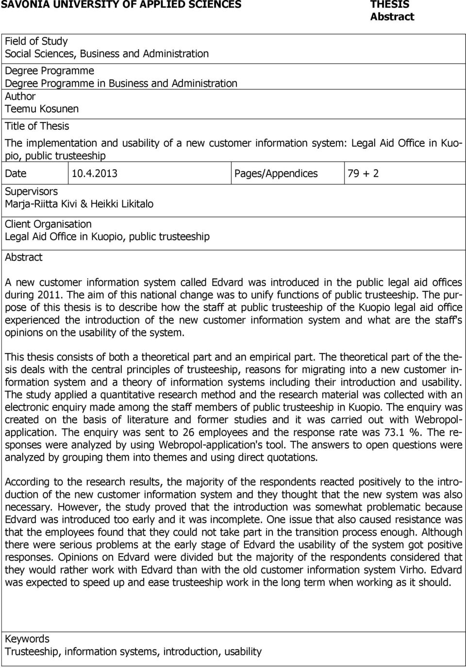 2013 Pages/Appendices 79 + 2 Supervisors Marja-Riitta Kivi & Heikki Likitalo Client Organisation Legal Aid Office in Kuopio, public trusteeship Abstract A new customer information system called