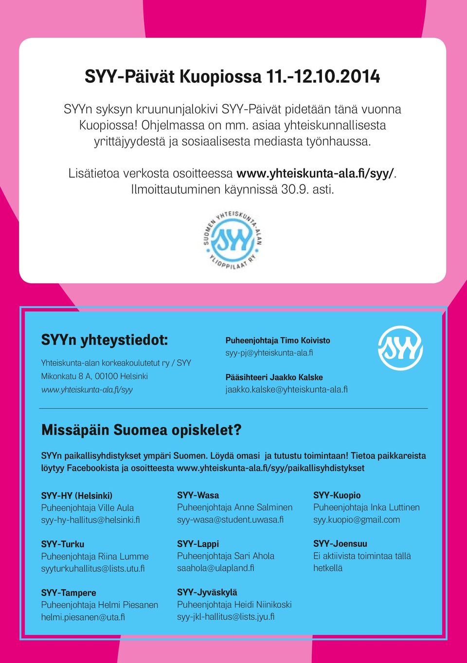 SYYn yhteystiedot: Yhteiskunta-alan korkeakoulutetut ry / SYY Mikonkatu 8 A, 00100 Helsinki www.yhteiskunta-ala.fi/syy Puheenjohtaja Timo Koivisto syy-pj@yhteiskunta-ala.