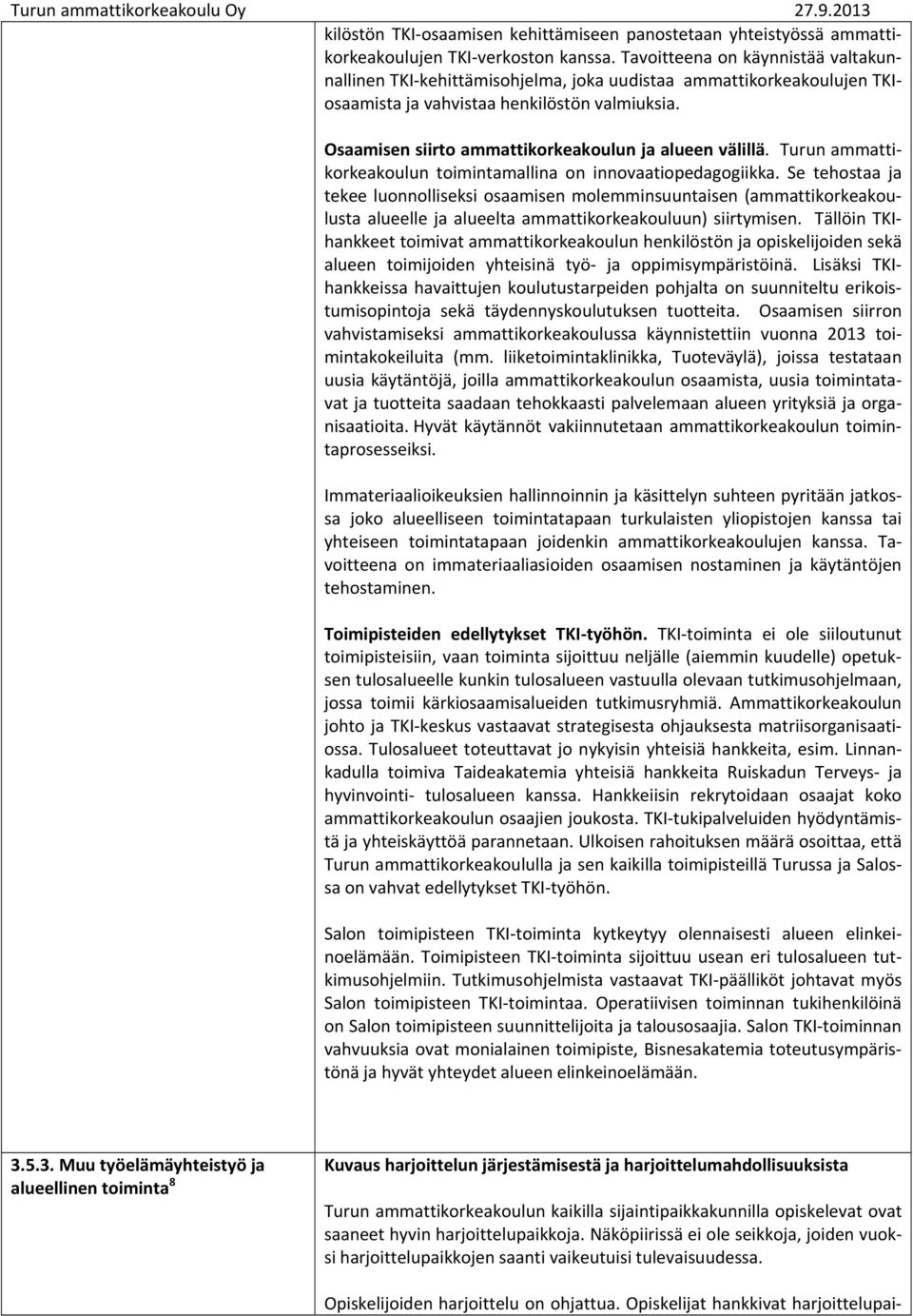 Osaamisen siirto ammattikorkeakoulun ja alueen välillä. Turun ammattikorkeakoulun toimintamallina on innovaatiopedagogiikka.