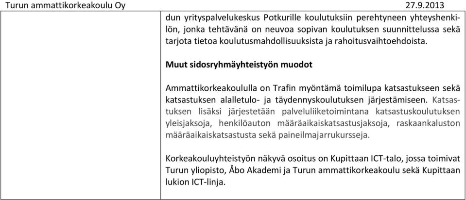 Muut sidosryhmäyhteistyön muodot Ammattikorkeakoululla on Trafin myöntämä toimilupa katsastukseen sekä katsastuksen alalletulo ja täydennyskoulutuksen järjestämiseen.