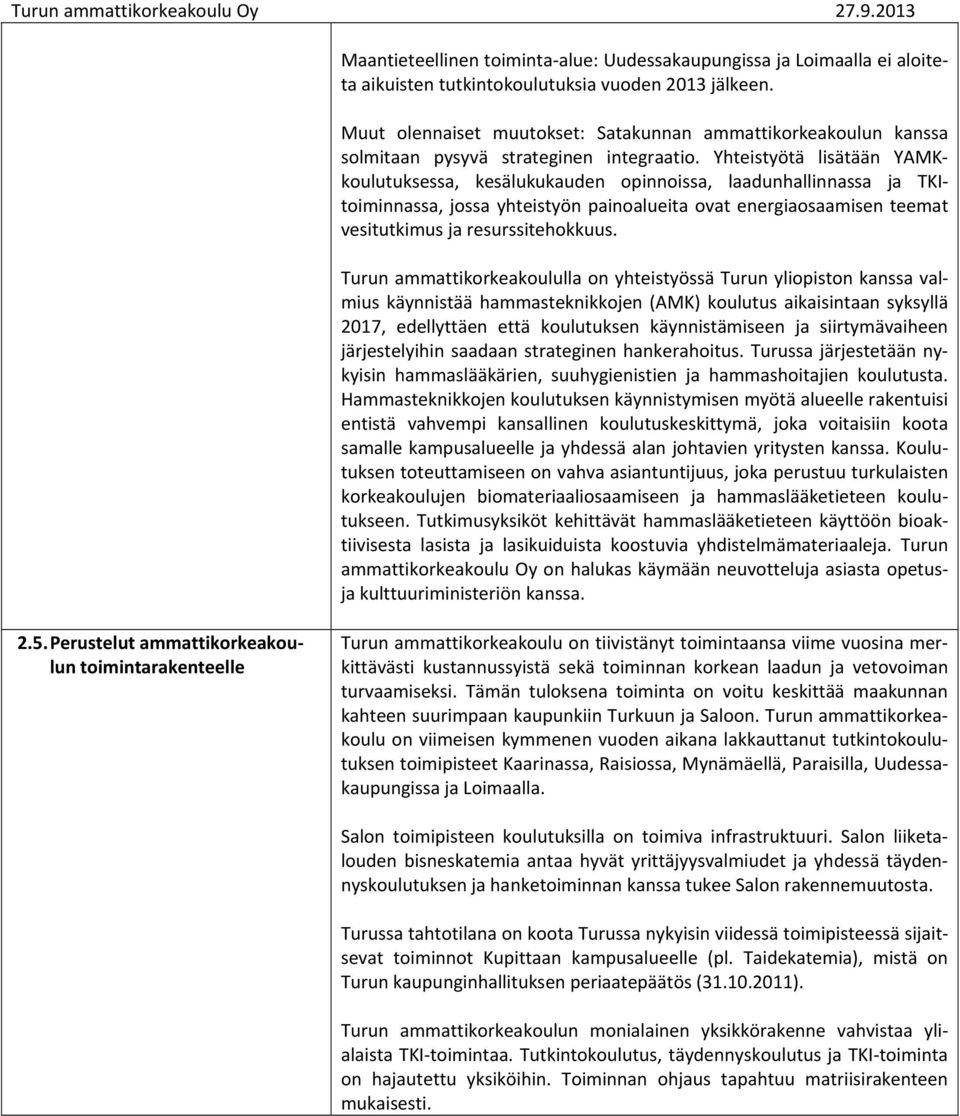 Yhteistyötä lisätään YAMKkoulutuksessa, kesälukukauden opinnoissa, laadunhallinnassa ja TKItoiminnassa, jossa yhteistyön painoalueita ovat energiaosaamisen teemat vesitutkimus ja resurssitehokkuus.