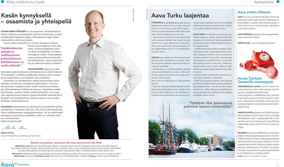 Aavan työterveyshuolto on ottanut haasteen vastaan. Asiakkaidemme palaute ja osallistuminen palveluidemme kehittämiseen on meille tärkeää.