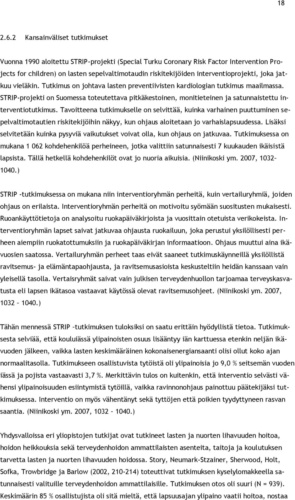 interventioprojekti, joka jatkuu vieläkin. Tutkimus on johtava lasten preventiivisten kardiologian tutkimus maailmassa.