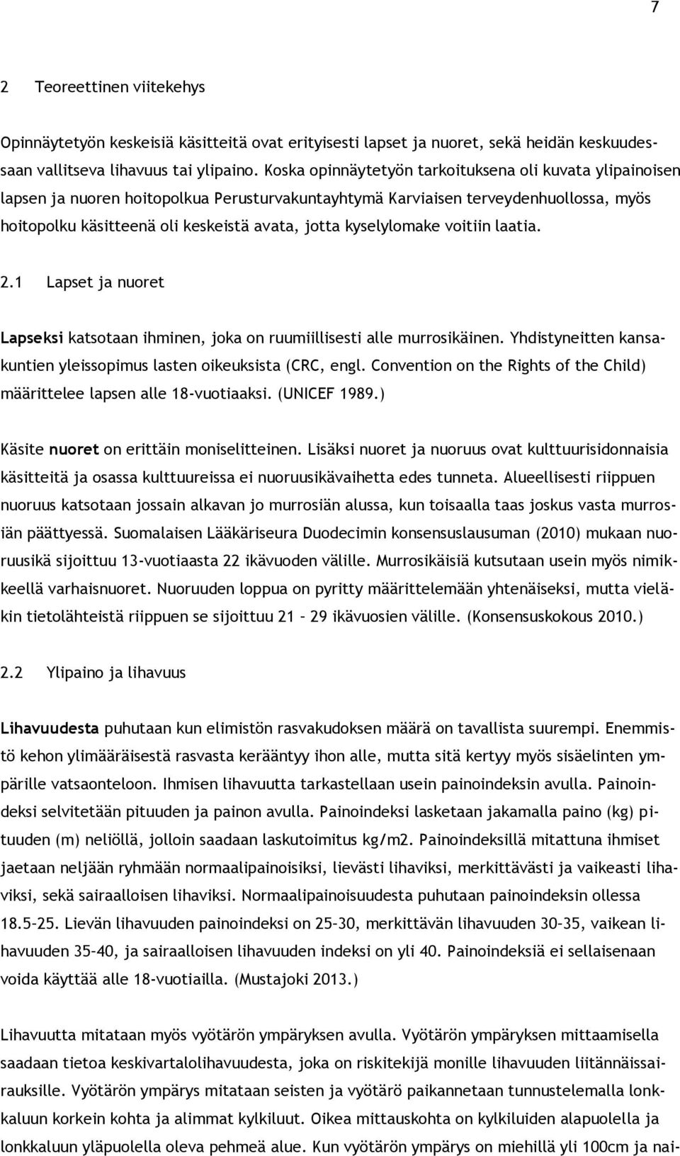 kyselylomake voitiin laatia. 2.1 Lapset ja nuoret Lapseksi katsotaan ihminen, joka on ruumiillisesti alle murrosikäinen. Yhdistyneitten kansakuntien yleissopimus lasten oikeuksista (CRC, engl.