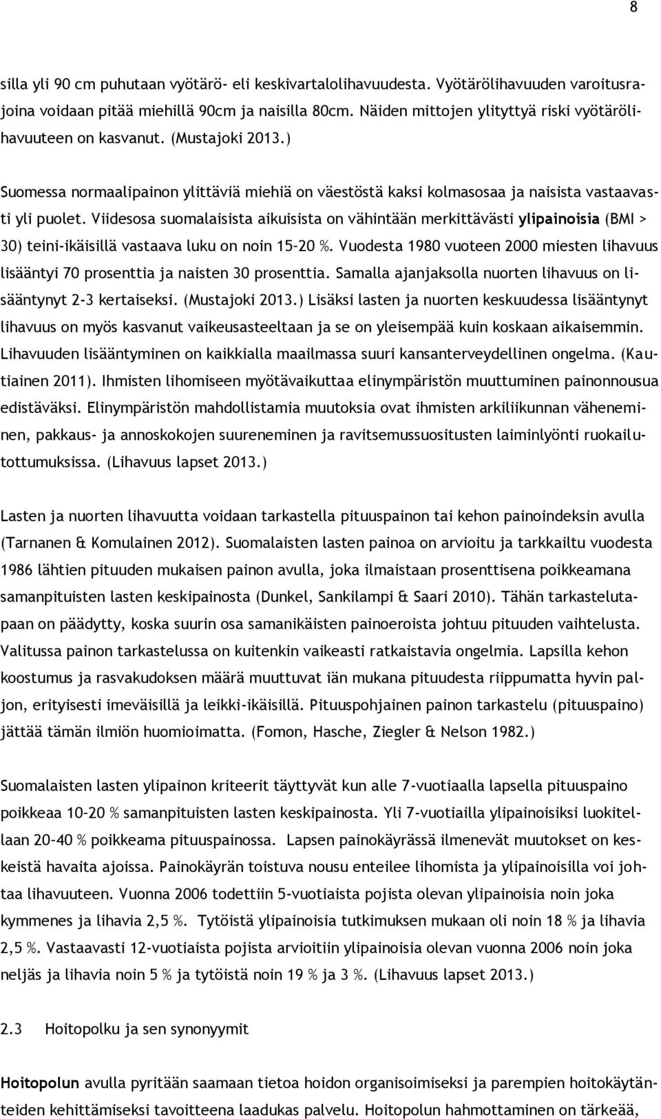 Viidesosa suomalaisista aikuisista on vähintään merkittävästi ylipainoisia (BMI > 30) teini-ikäisillä vastaava luku on noin 15 20 %.