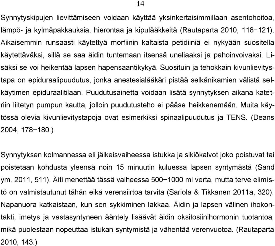 Lisäksi se voi heikentää lapsen hapensaantikykyä. Suosituin ja tehokkain kivunlievitystapa on epiduraalipuudutus, jonka anestesialääkäri pistää selkänikamien välistä selkäytimen epiduraalitilaan.