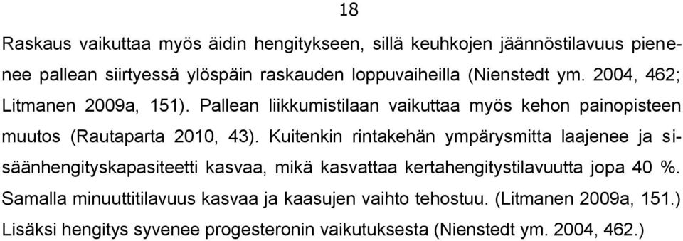 Kuitenkin rintakehän ympärysmitta laajenee ja sisäänhengityskapasiteetti kasvaa, mikä kasvattaa kertahengitystilavuutta jopa 40 %.