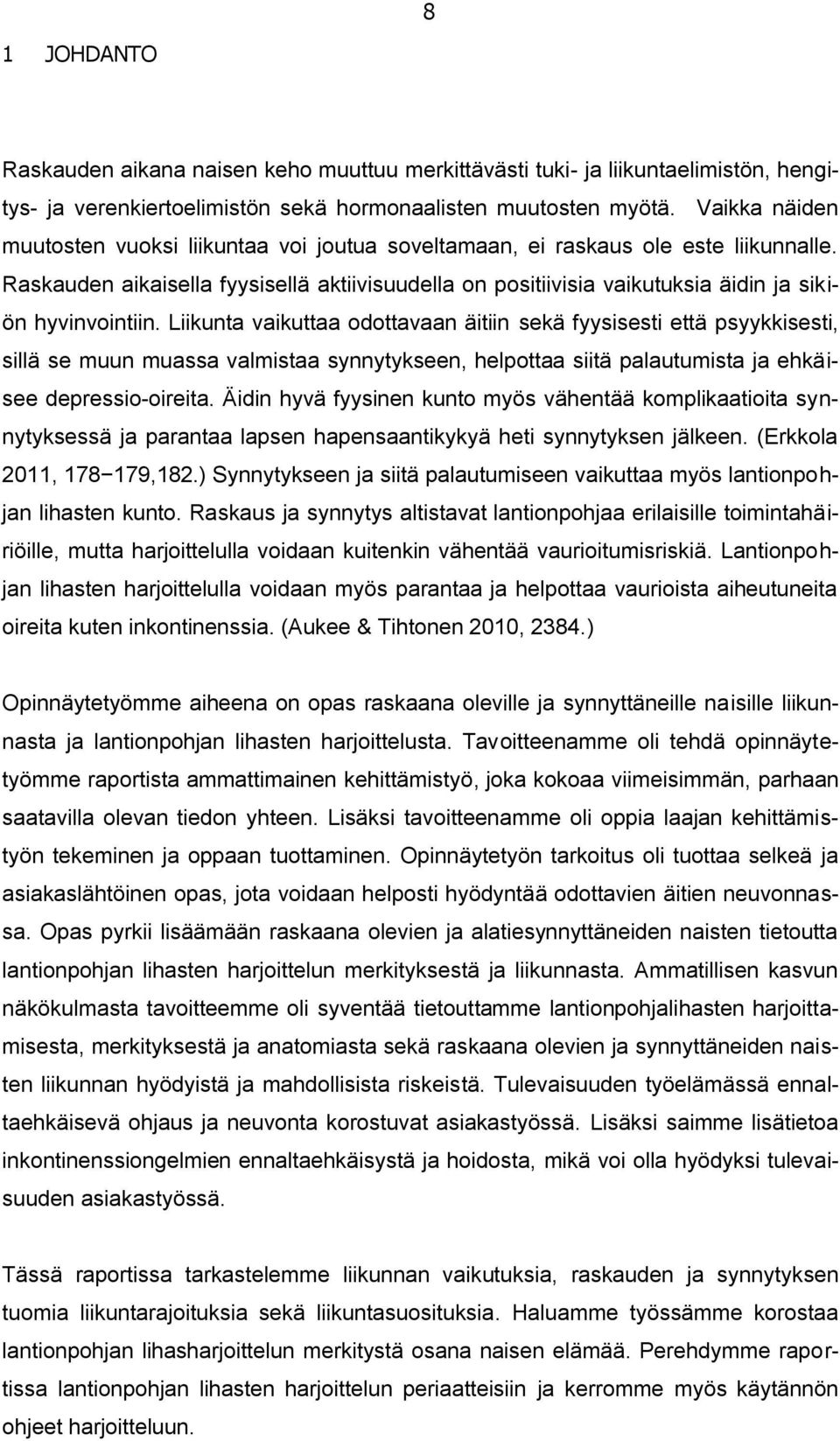 Raskauden aikaisella fyysisellä aktiivisuudella on positiivisia vaikutuksia äidin ja sikiön hyvinvointiin.