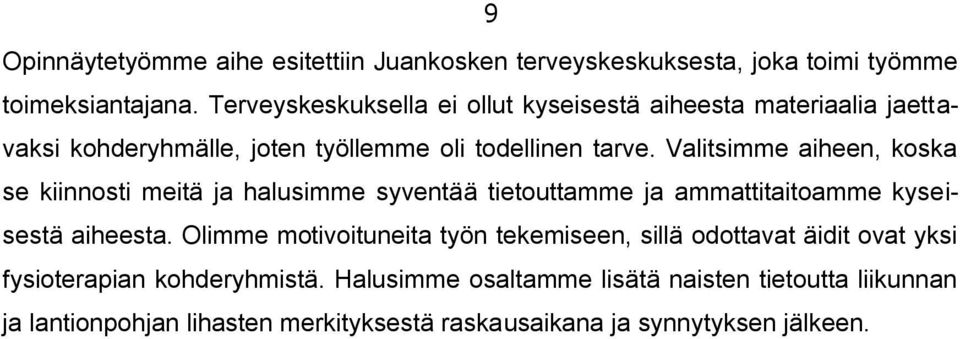 Valitsimme aiheen, koska se kiinnosti meitä ja halusimme syventää tietouttamme ja ammattitaitoamme kyseisestä aiheesta.