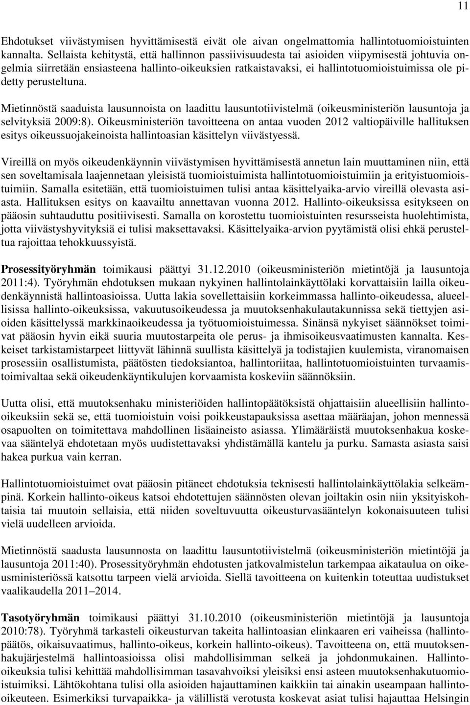 perusteltuna. Mietinnöstä saaduista lausunnoista on laadittu lausuntotiivistelmä (oikeusministeriön lausuntoja ja selvityksiä 2009:8).