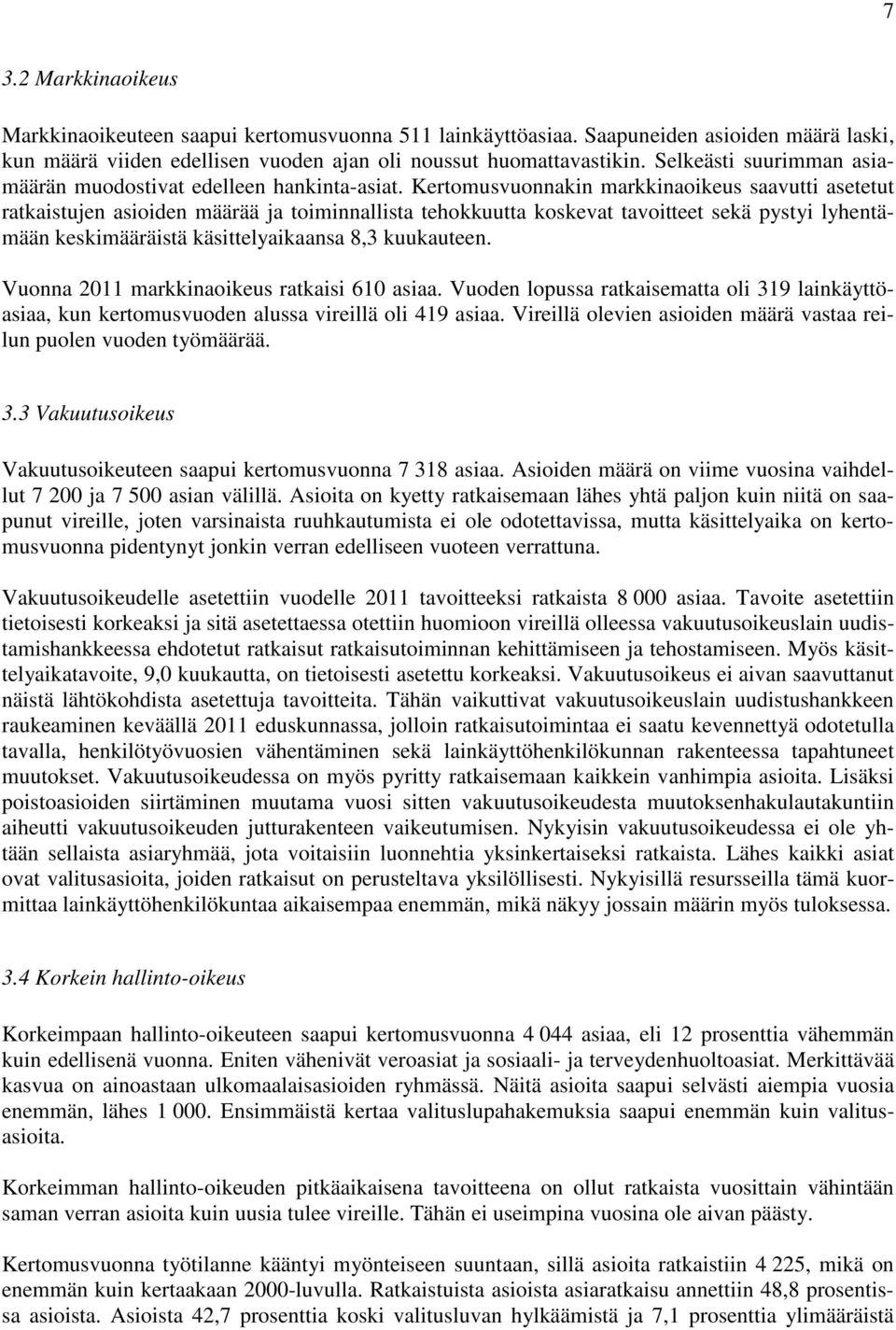 Kertomusvuonnakin markkinaoikeus saavutti asetetut ratkaistujen asioiden määrää ja toiminnallista tehokkuutta koskevat tavoitteet sekä pystyi lyhentämään keskimääräistä käsittelyaikaansa 8,3