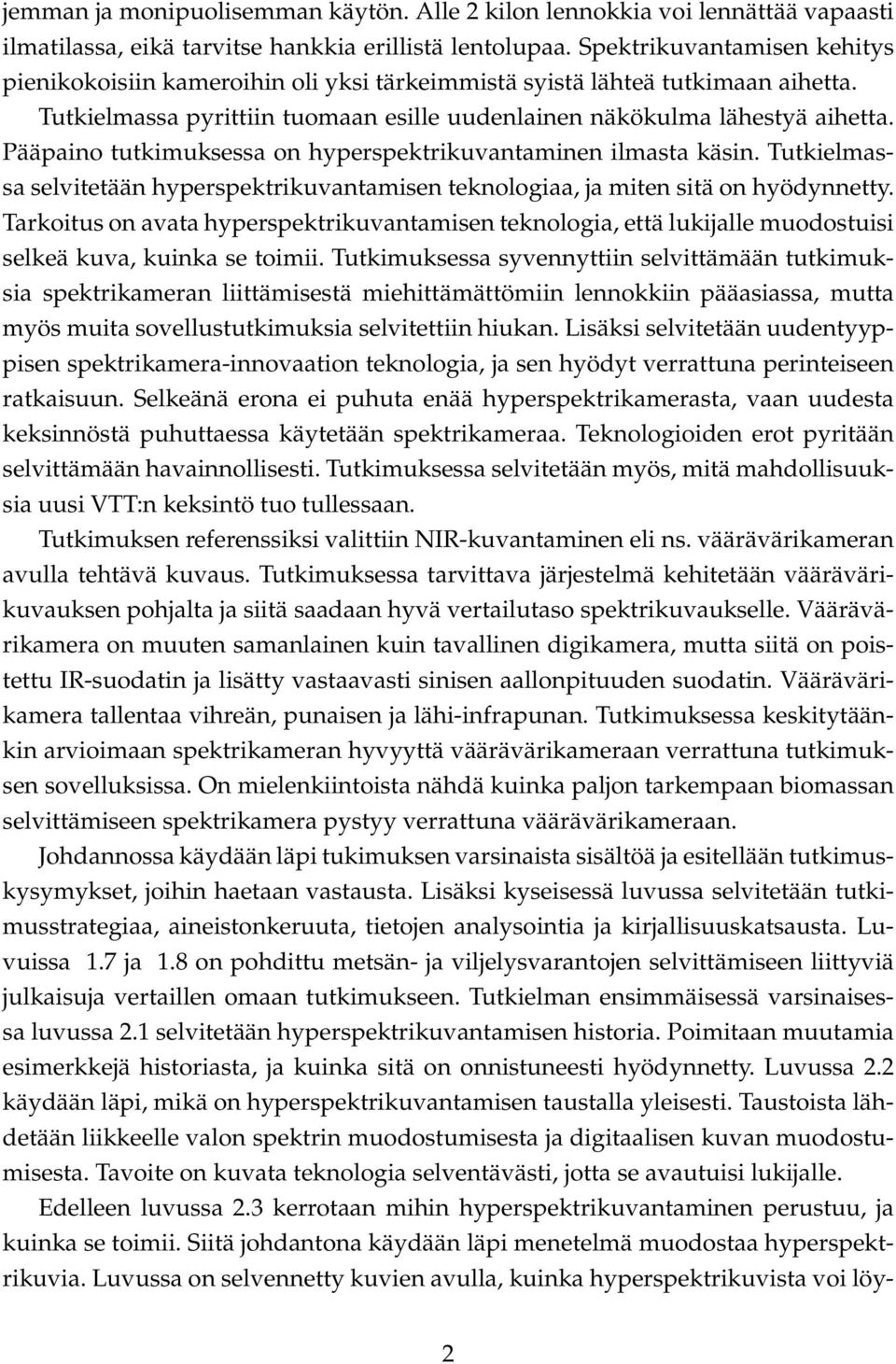 Pääpaino tutkimuksessa on hyperspektrikuvantaminen ilmasta käsin. Tutkielmassa selvitetään hyperspektrikuvantamisen teknologiaa, ja miten sitä on hyödynnetty.