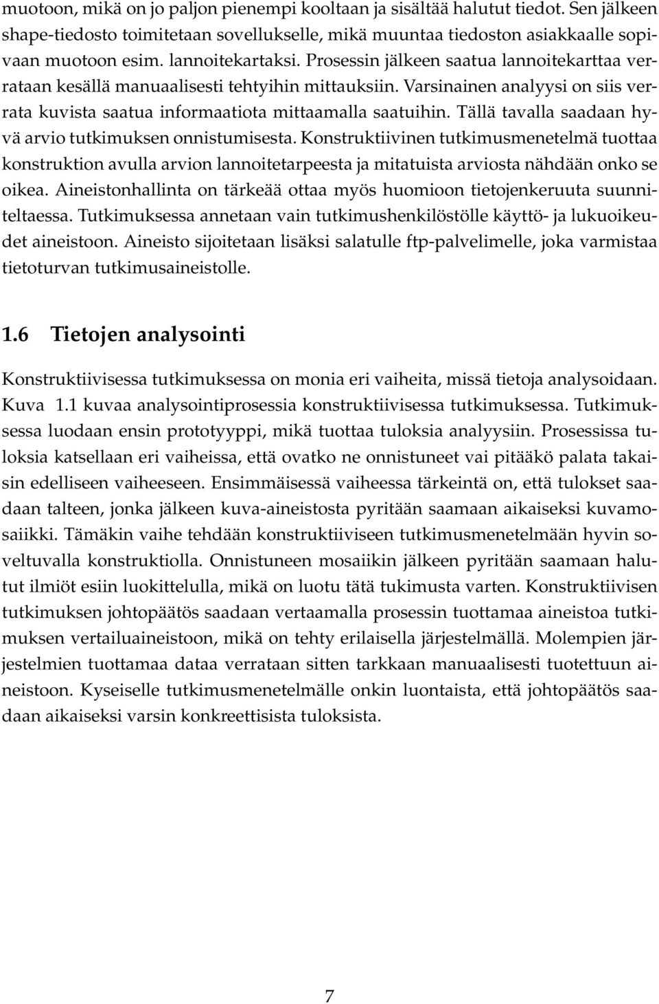 Varsinainen analyysi on siis verrata kuvista saatua informaatiota mittaamalla saatuihin. Tällä tavalla saadaan hyvä arvio tutkimuksen onnistumisesta.