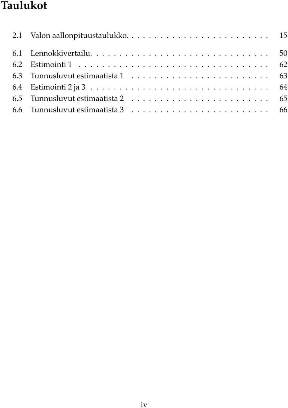 4 Estimointi 2 ja 3............................... 64 6.5 Tunnusluvut estimaatista 2........................ 65 6.