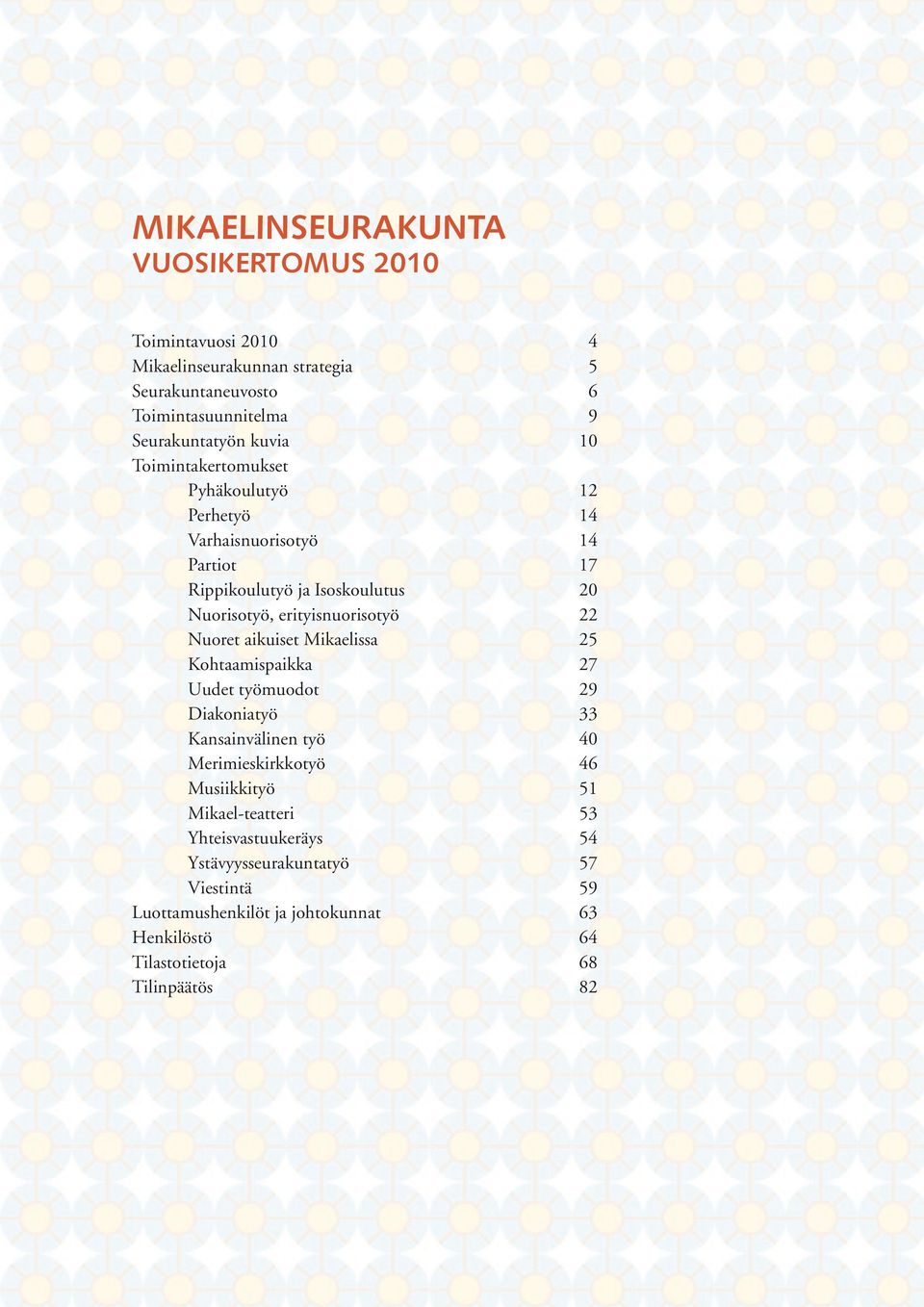 22 Nuoret aikuiset Mikaelissa 25 Kohtaamispaikka 27 Uudet työmuodot 29 Diakoniatyö 33 Kansainvälinen työ 40 Merimieskirkkotyö 46 Musiikkityö 51