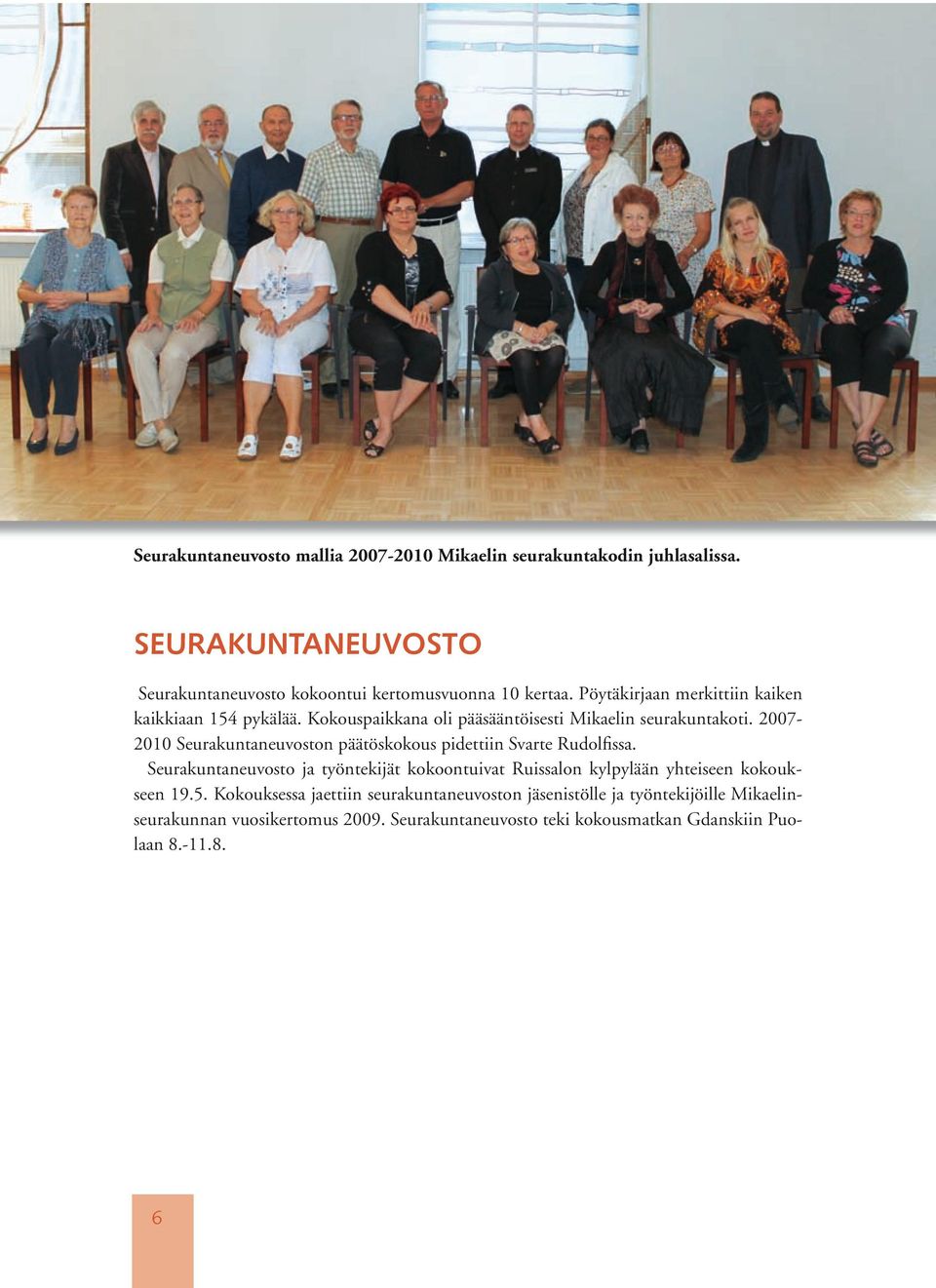 2007-2010 Seurakuntaneuvoston päätöskokous pidettiin Svarte Rudolfissa.