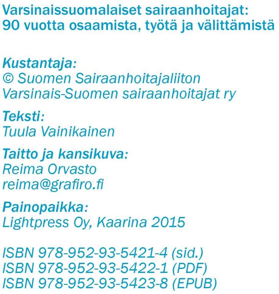 Vainikainen Taitto ja kansikuva: Reima Orvasto reima@grafiro.