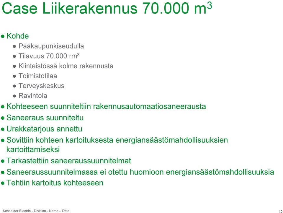 rakennusautomaatiosaneerausta Saneeraus suunniteltu Urakkatarjous annettu Sovittiin kohteen kartoituksesta