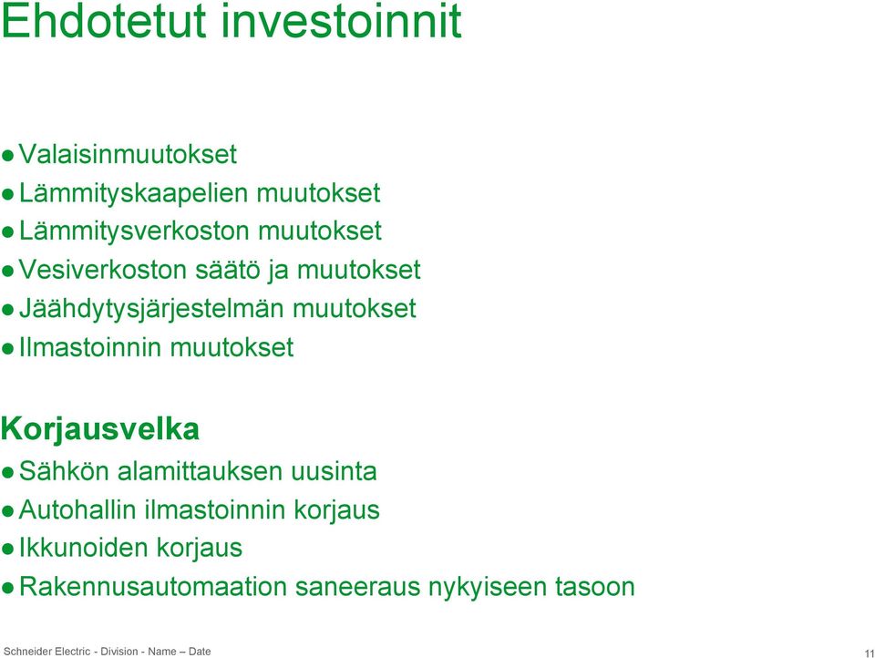 Jäähdytysjärjestelmän muutokset Ilmastoinnin muutokset Korjausvelka Sähkön