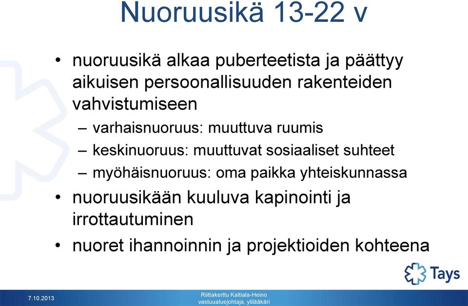 suhteet myöhäisnuoruus: oma paikka yhteiskunnassa nuoruusikään kuuluva kapinointi ja