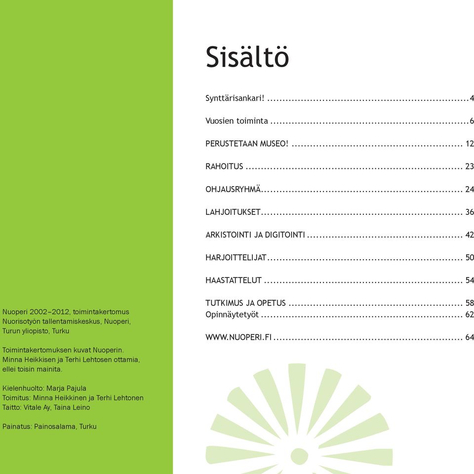 .. 54 Nuoperi 2002 2012, toimintakertomus Nuorisotyön tallentamiskeskus, Nuoperi, Turun yliopisto, Turku Toimintakertomuksen kuvat Nuoperin.