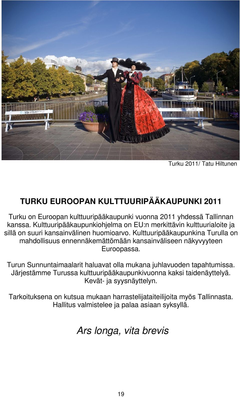 Kulttuuripääkaupunkina Turulla on mahdollisuus ennennäkemättömään kansainväliseen näkyvyyteen Euroopassa.