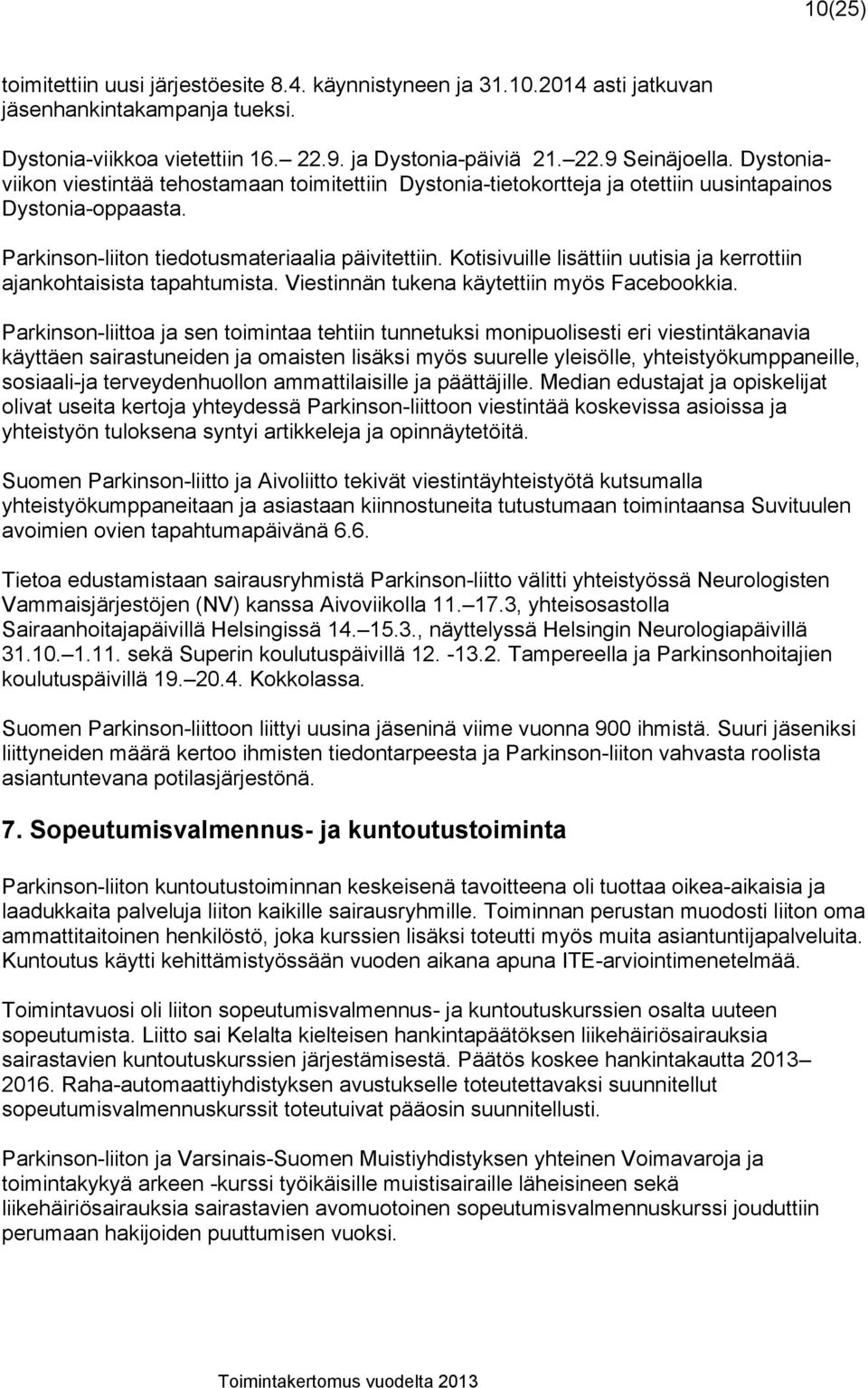 Kotisivuille lisättiin uutisia ja kerrottiin ajankohtaisista tapahtumista. Viestinnän tukena käytettiin myös Facebookkia.