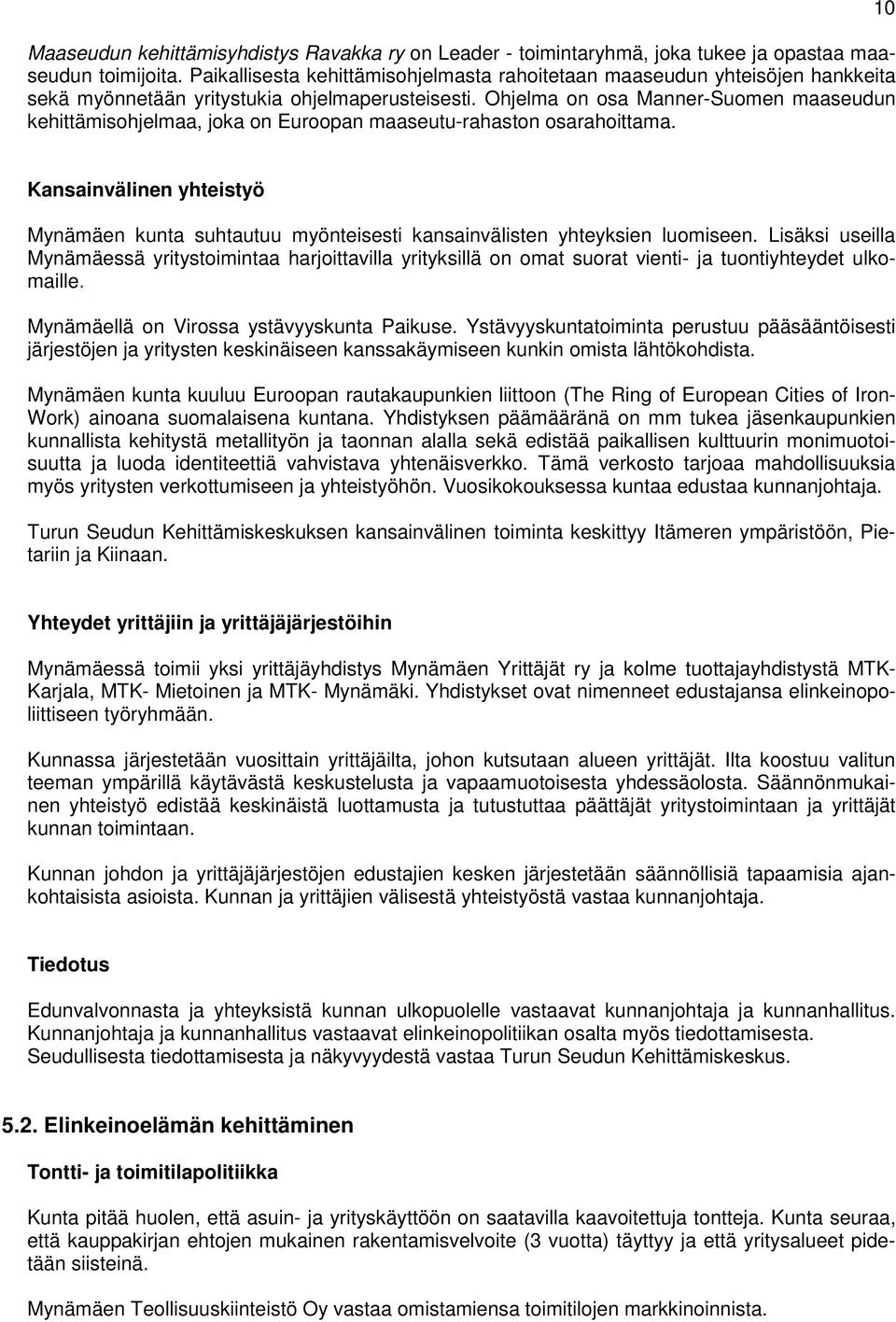 Ohjelma on osa Manner-Suomen maaseudun kehittämisohjelmaa, joka on Euroopan maaseutu-rahaston osarahoittama.