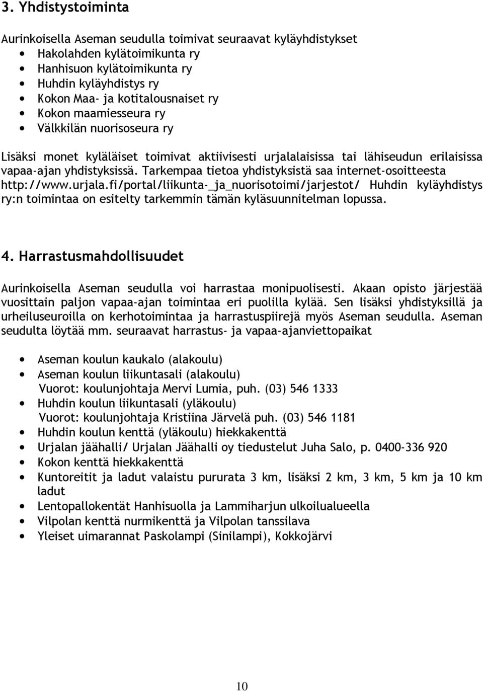 Tarkempaa tietoa yhdistyksistä saa internet-osoitteesta http://www.urjala.