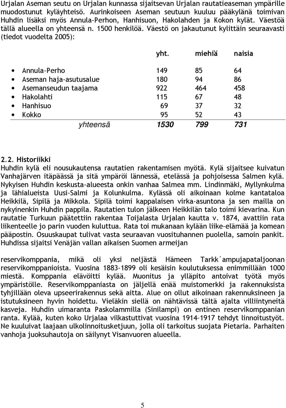 Väestö on jakautunut kylittäin seuraavasti (tiedot vuodelta 2005): yht.