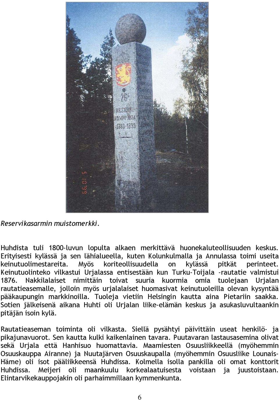 Keinutuolinteko vilkastui Urjalassa entisestään kun Turku-Toijala -rautatie valmistui 1876.