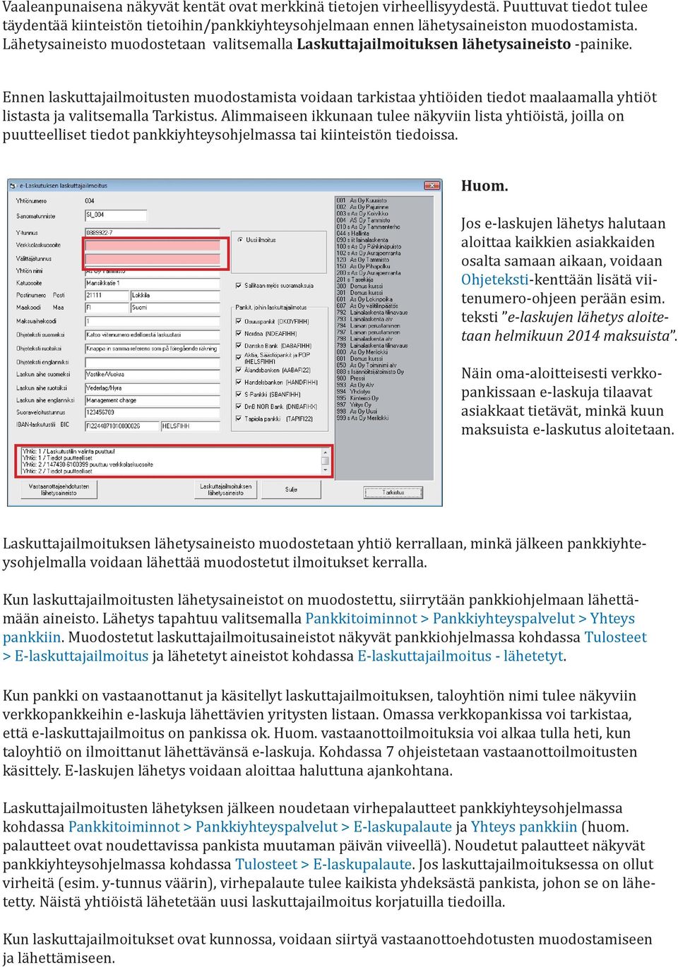 Ennen laskuttajailmoitusten muodostamista voidaan tarkistaa yhtiöiden tiedot maalaamalla yhtiöt listasta ja valitsemalla Tarkistus.