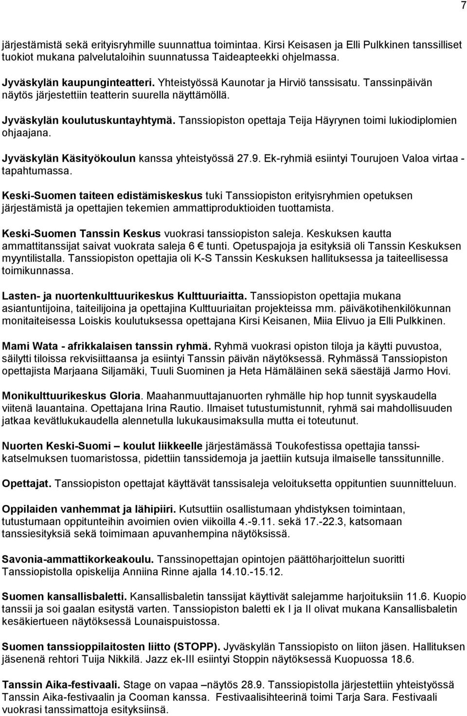 Tanssiopiston opettaja Teija Häyrynen toimi lukiodiplomien ohjaajana. Jyväskylän Käsityökoulun kanssa yhteistyössä 27.9. Ek-ryhmiä esiintyi Tourujoen Valoa virtaa - tapahtumassa.