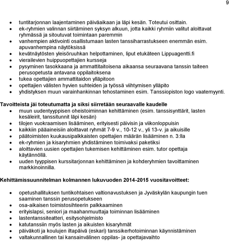 enemmän esim. apuvanhempina näytöksissä kevätnäytösten yleisöruuhkan helpottaminen, liput etukäteen Lippuagentti.