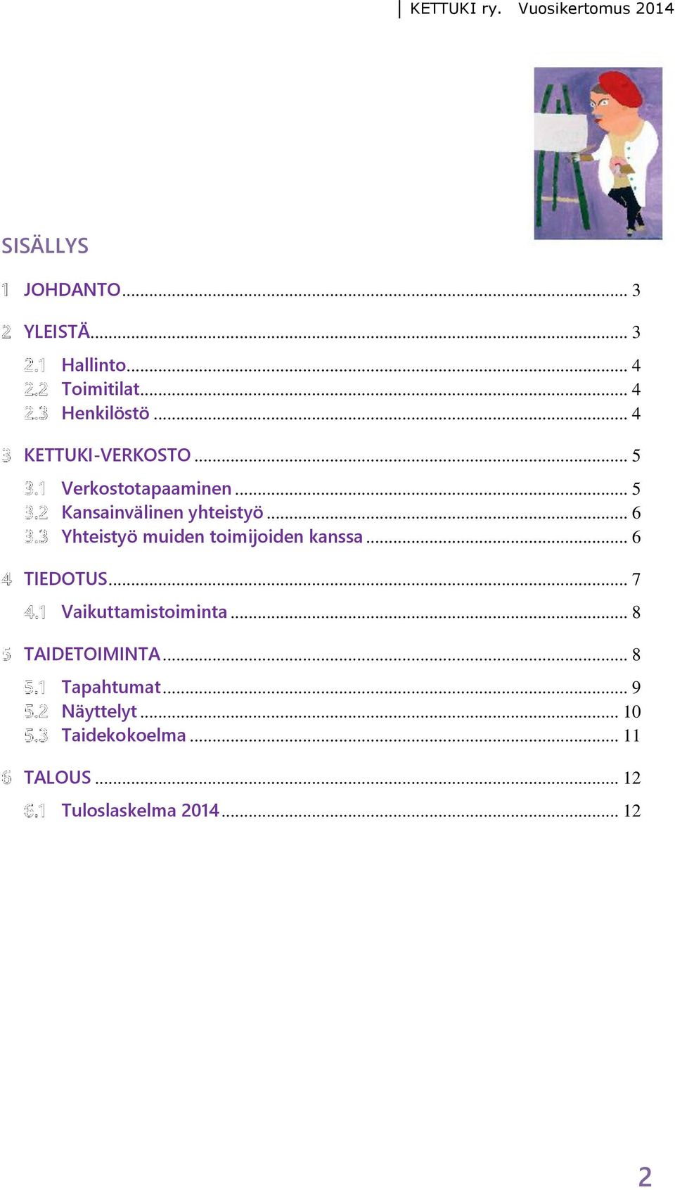 .. 6 Yhteistyö muiden toimijoiden kanssa... 6 TIEDOTUS... 7 Vaikuttamistoiminta.