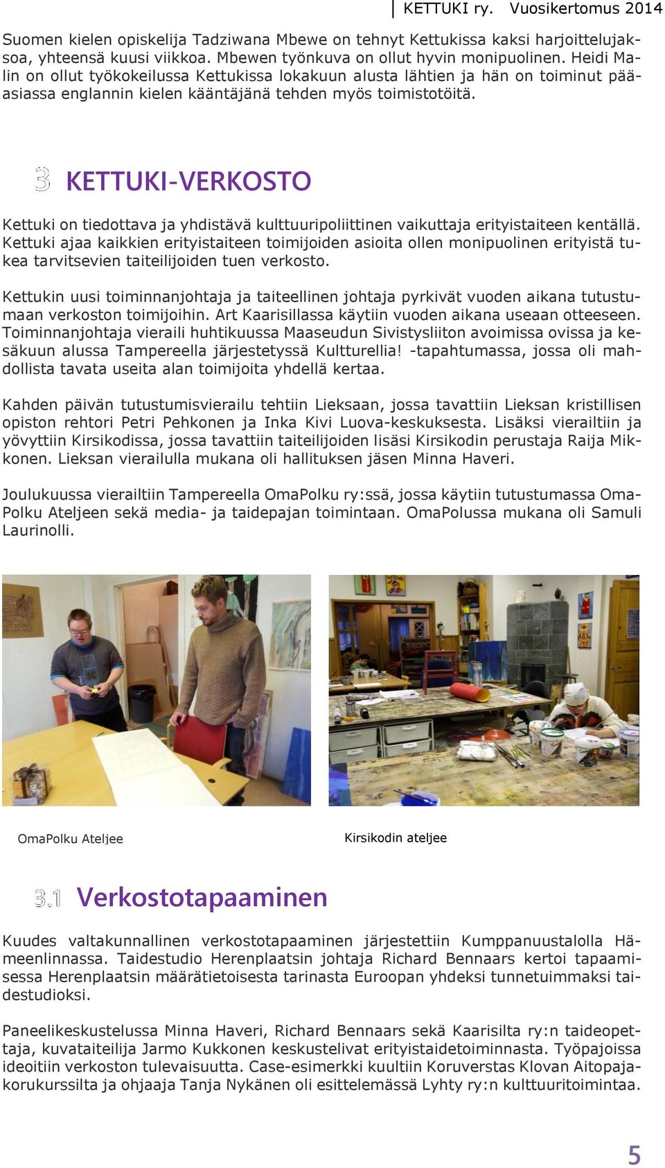 KETTUKI-VERKOSTO Kettuki on tiedottava ja yhdistävä kulttuuripoliittinen vaikuttaja erityistaiteen kentällä.