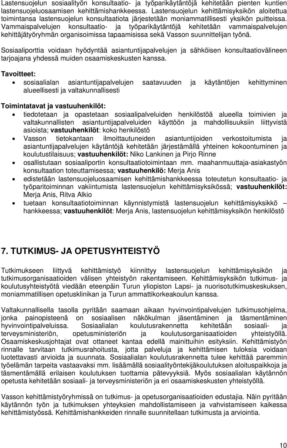 Vammaispalvelujen konsultaatio- ja työparikäytäntöjä kehitetään vammaispalvelujen kehittäjätyöryhmän organisoimissa tapaamisissa sekä Vasson suunnittelijan työnä.