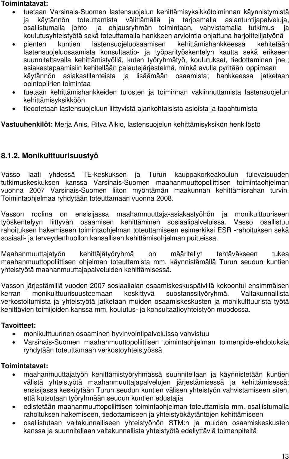 lastensuojeluosaamista konsultaatio- ja työparityöskentelyn kautta sekä erikseen suunniteltavalla kehittämistyöllä, kuten työryhmätyö, koulutukset, tiedottaminen jne.