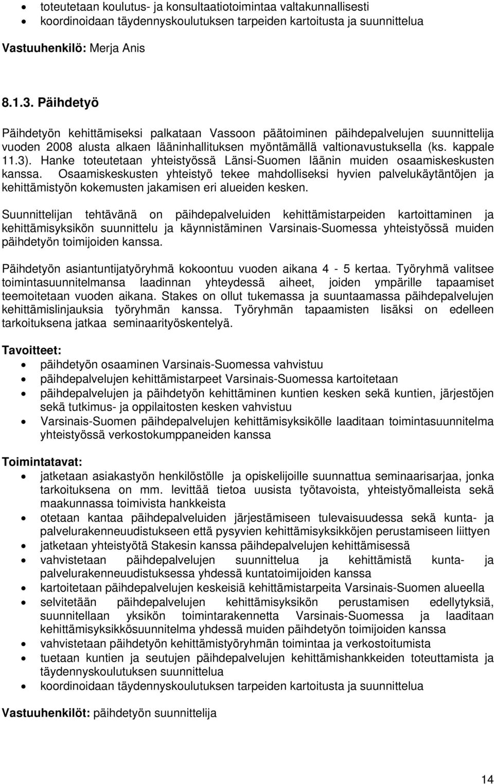 Hanke toteutetaan yhteistyössä Länsi-Suomen läänin muiden osaamiskeskusten kanssa.