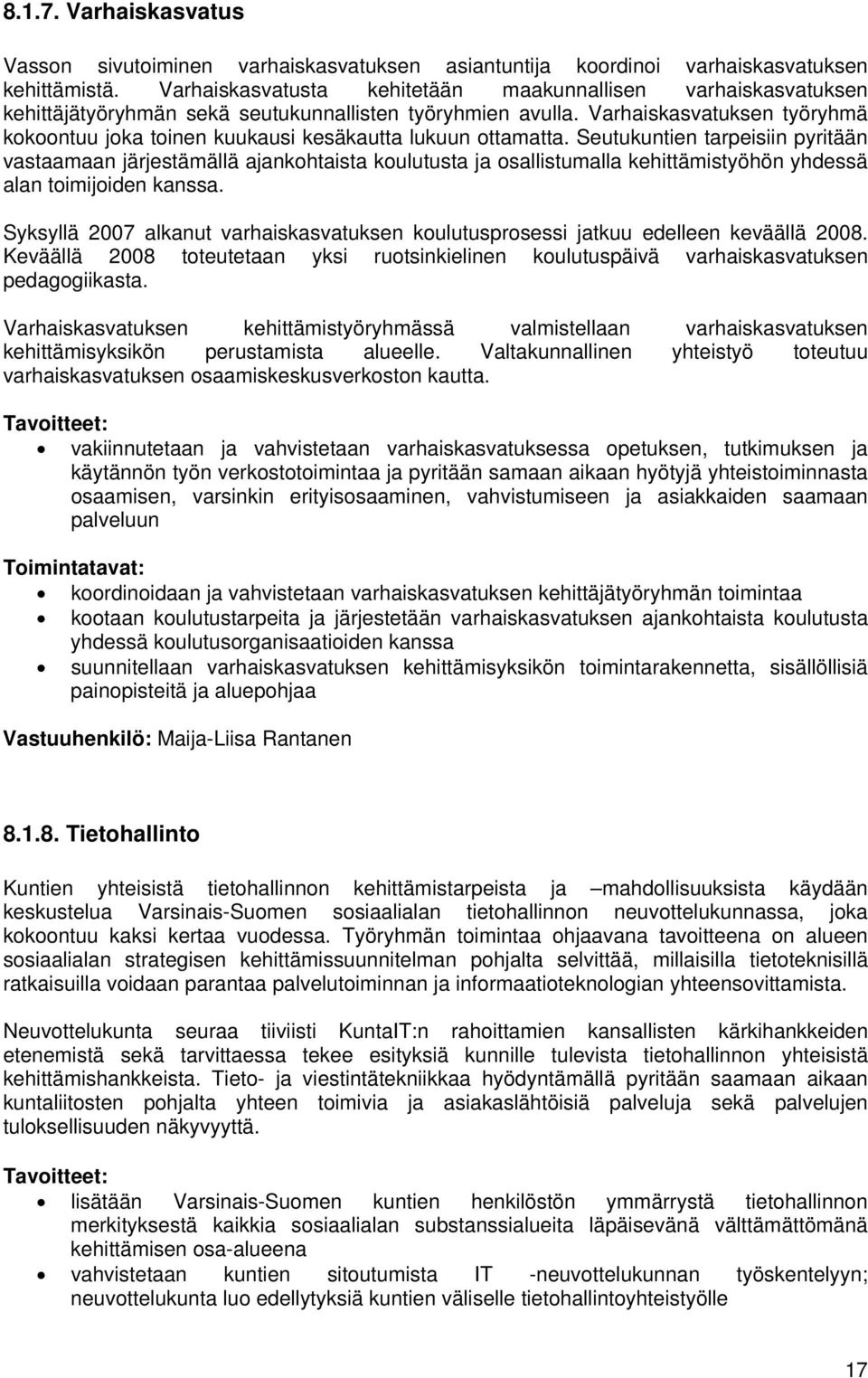 Varhaiskasvatuksen työryhmä kokoontuu joka toinen kuukausi kesäkautta lukuun ottamatta.