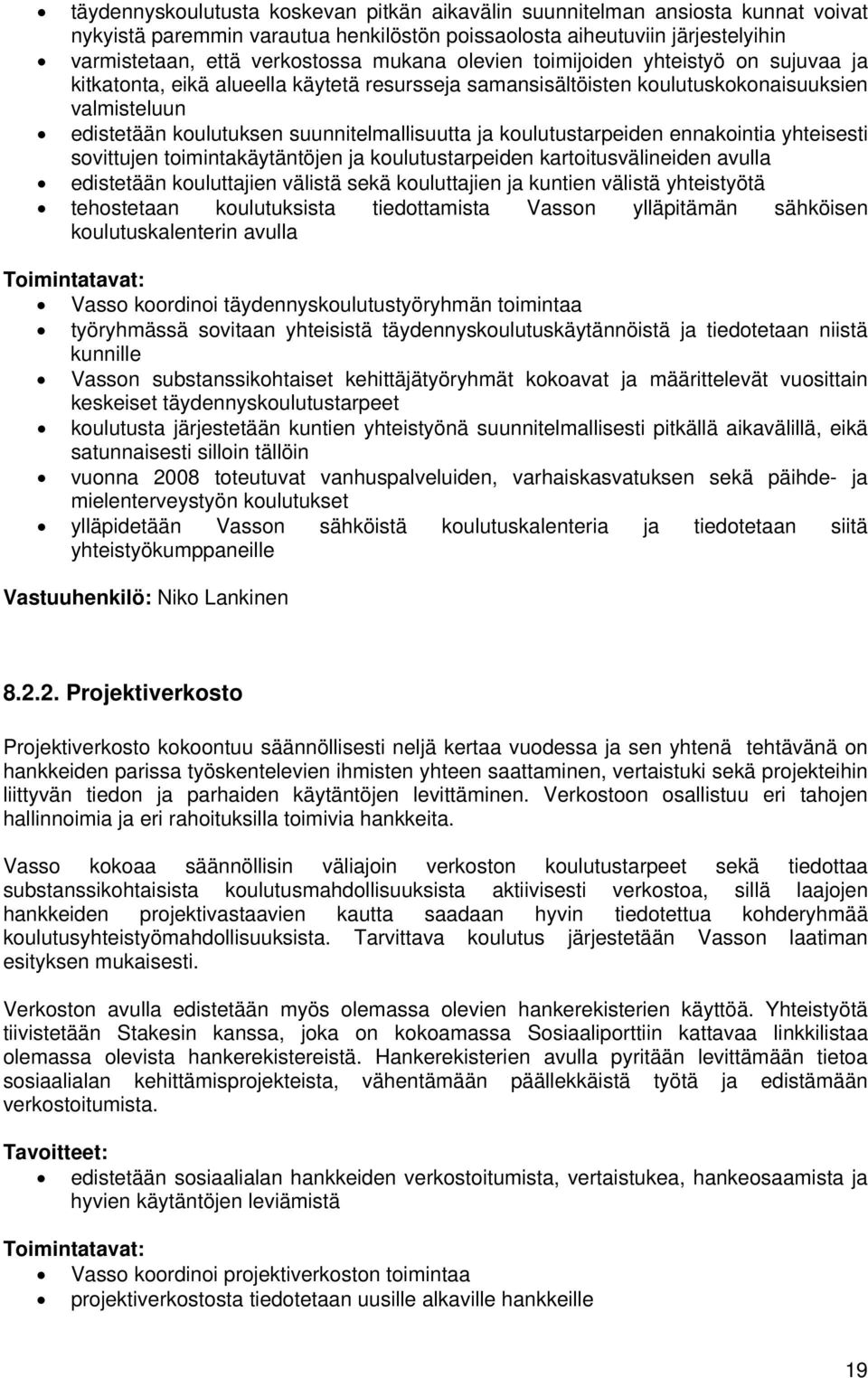 koulutustarpeiden ennakointia yhteisesti sovittujen toimintakäytäntöjen ja koulutustarpeiden kartoitusvälineiden avulla edistetään kouluttajien välistä sekä kouluttajien ja kuntien välistä