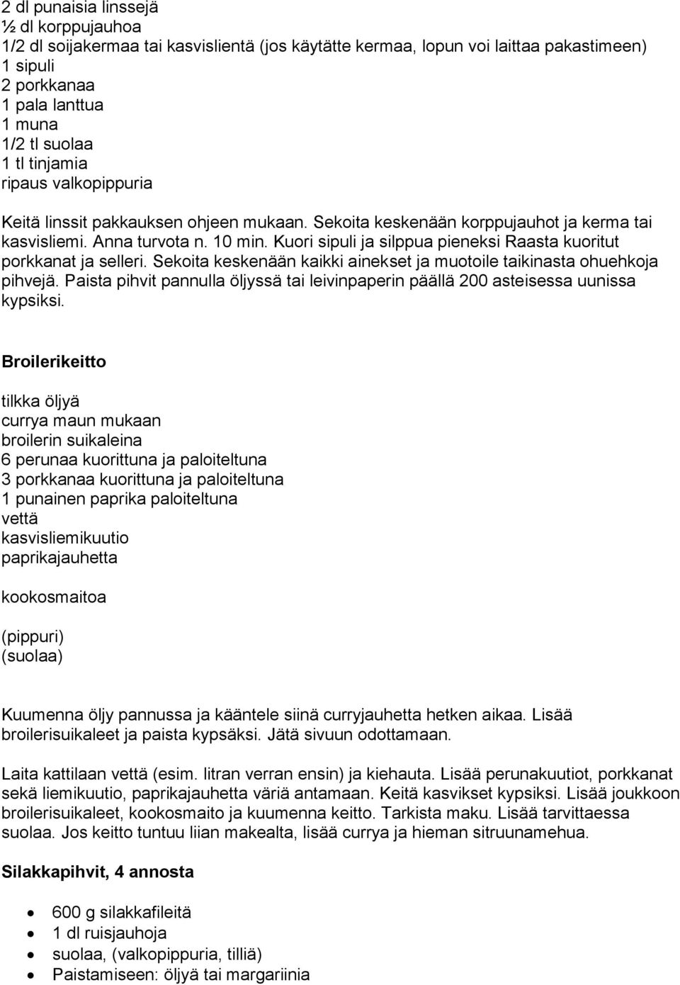 Kuori sipuli ja silppua pieneksi Raasta kuoritut porkkanat ja selleri. Sekoita keskenään kaikki ainekset ja muotoile taikinasta ohuehkoja pihvejä.