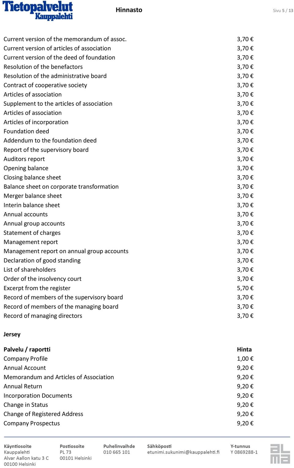 cooperative society 3,70 Articles of association 3,70 Supplement to the articles of association 3,70 Articles of association 3,70 Articles of incorporation 3,70 Foundation deed 3,70 Addendum to the