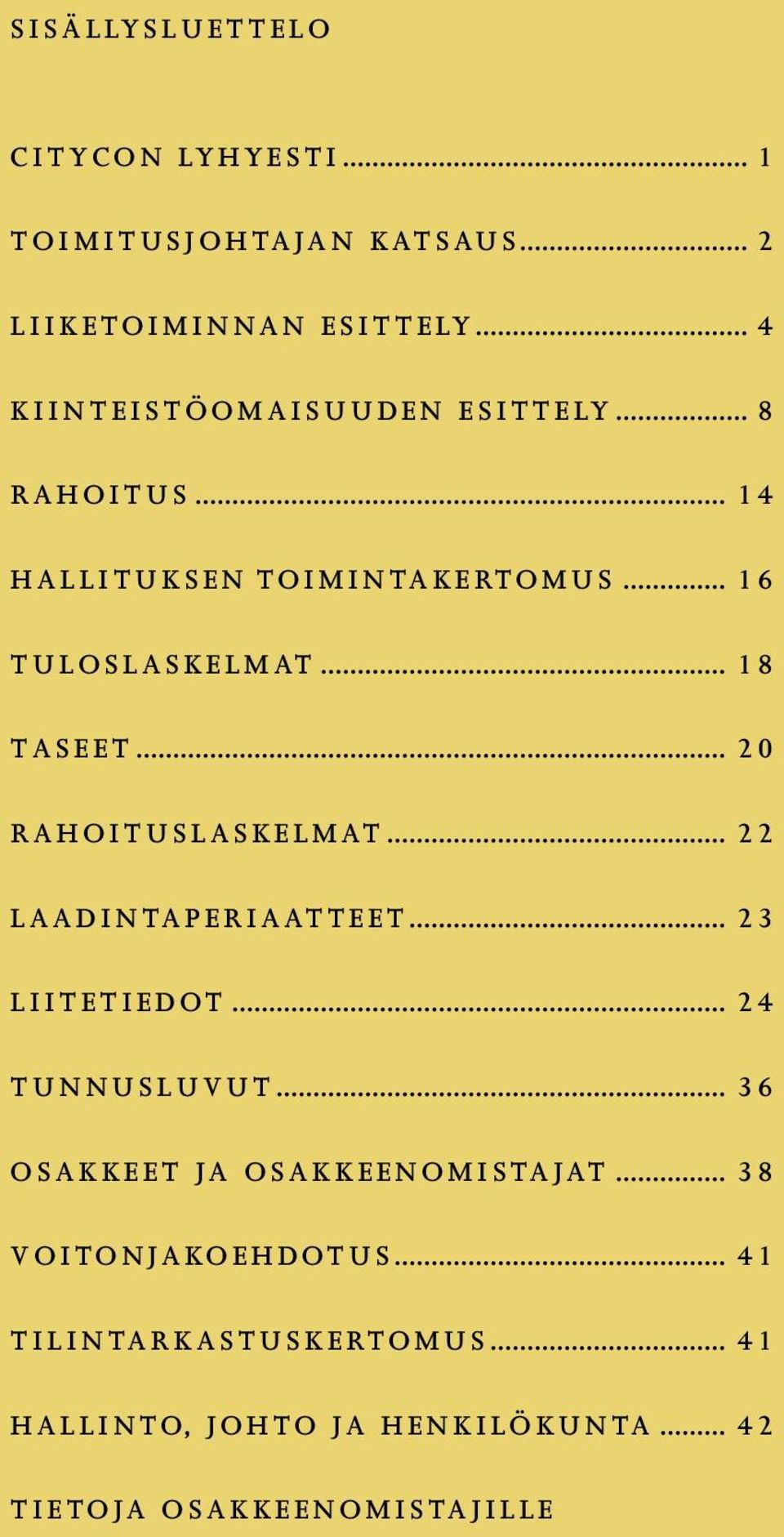 .. 1 8 TASEET... 2 0 RAHOITUSLASKELMAT... 2 2 LAADINTAPERIAATTEET... 2 3 LIITETIEDOT... 2 4 TUNNUSLUVUT.