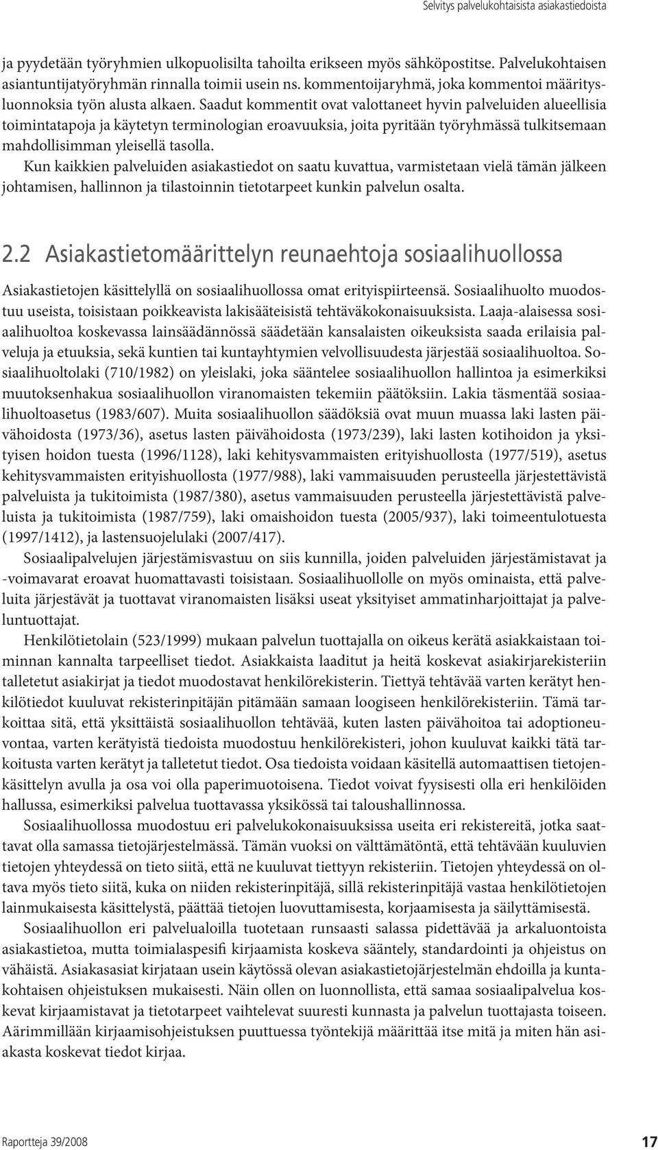 Saadut kommentit ovat valottaneet hyvin palveluiden alueellisia toimintatapoja ja käytetyn terminologian eroavuuksia, joita pyritään työryhmässä tulkitsemaan mahdollisimman yleisellä tasolla.