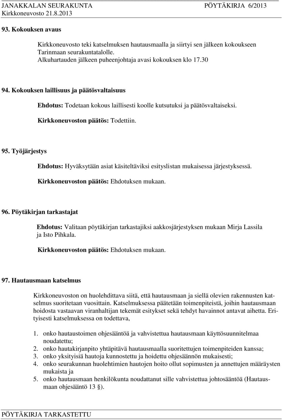 Työjärjestys Ehdotus: Hyväksytään asiat käsiteltäviksi esityslistan mukaisessa järjestyksessä. 96.