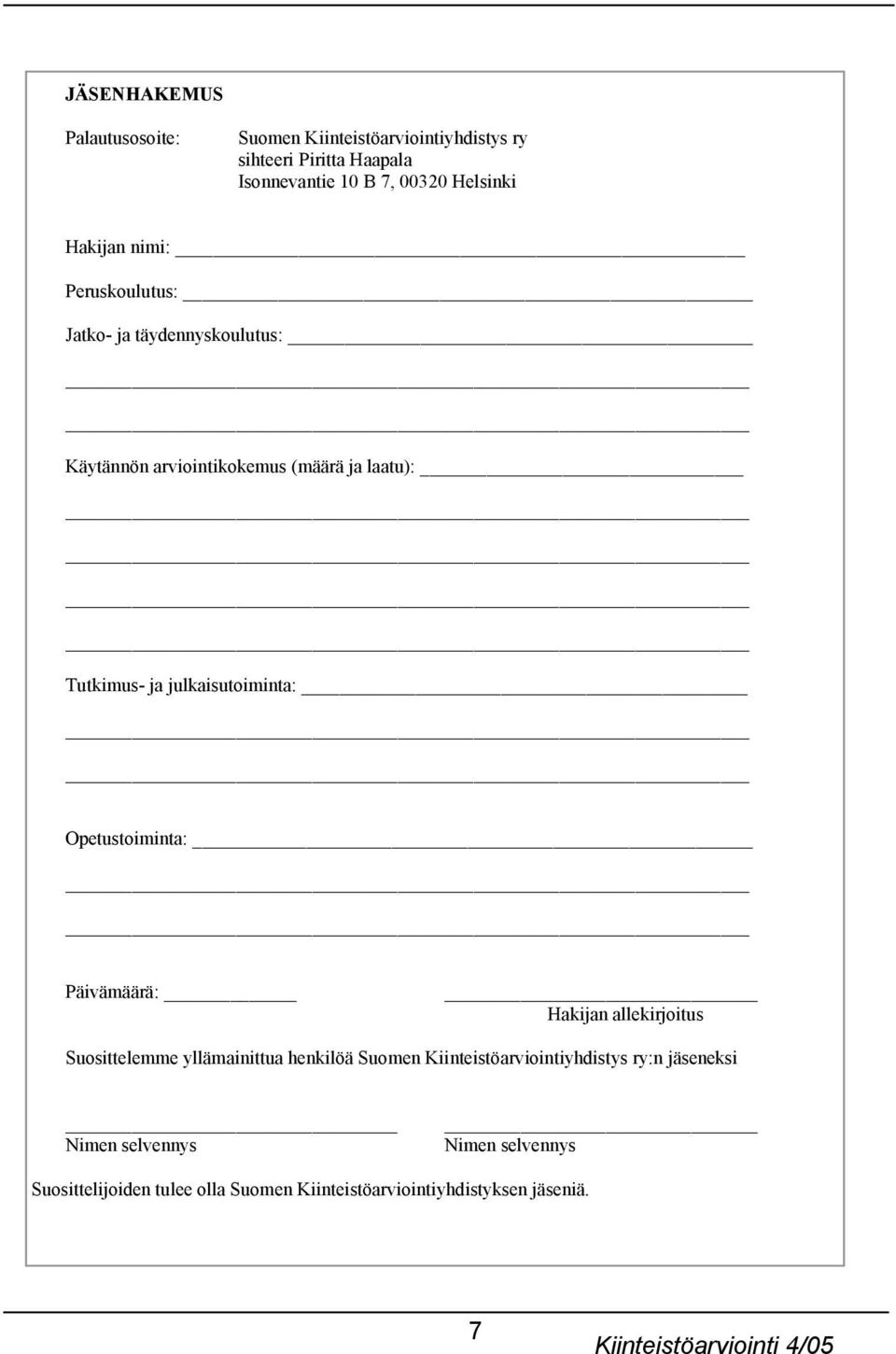 julkaisutoiminta: Opetustoiminta: Päivämäärä: Hakijan allekirjoitus Suosittelemme yllämainittua henkilöä Suomen