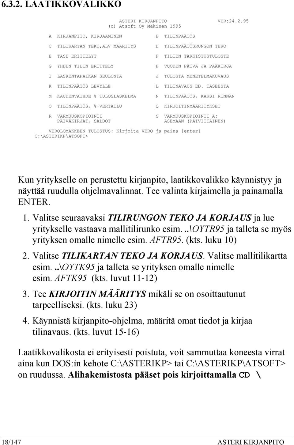 .2.95 (c) Atsoft Oy Mäkinen 1995 A KIRJANPITO, KIRJAAMINEN B TILINPÄÄTÖS C TILIKARTAN TEKO,ALV MÄÄRITYS D TILINPÄÄTÖSRUNGON TEKO E TASE-ERITTELYT F TILIEN TARKISTUSTULOSTE G YHDEN TILIN ERITTELY H